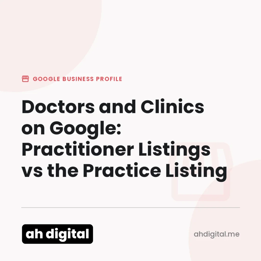 Google Business Profile article title card reading "Doctors and Clinics on Google: Practitioner Listings vs the Practice Listing", from AH Digital.