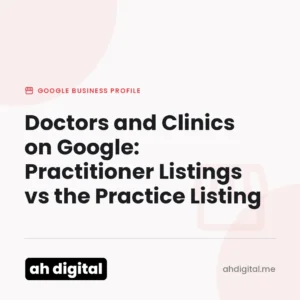 Google Business Profile article title card reading "Doctors and Clinics on Google: Practitioner Listings vs the Practice Listing", from AH Digital.