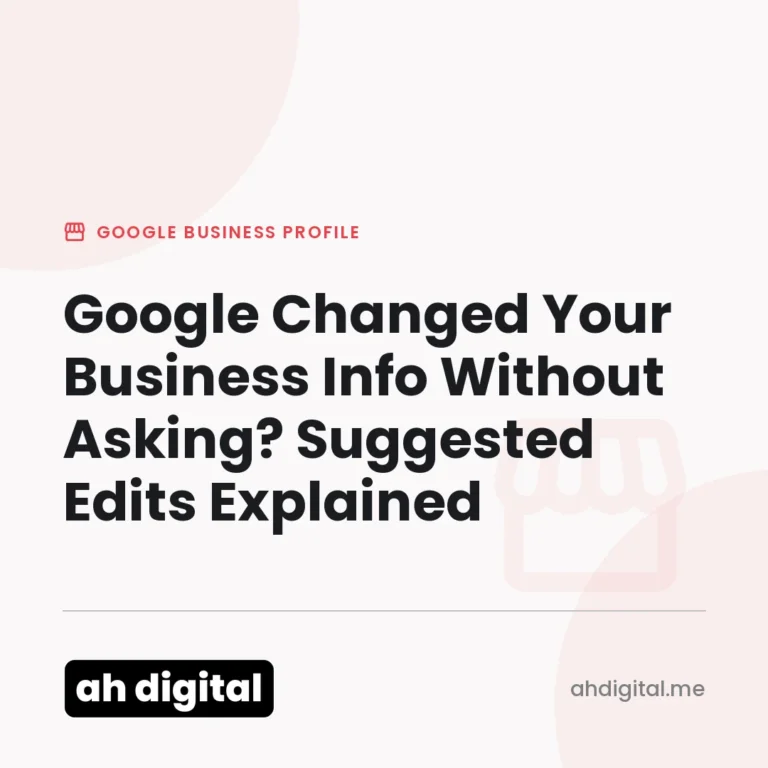 Google Business Profile article title card reading "Google Changed Your Business Info Without Asking? Suggested Edits Explained", from AH Digital.