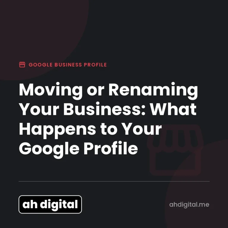 Google Business Profile article title card reading "Moving or Renaming Your Business: What Happens to Your Google Profile", from AH Digital.