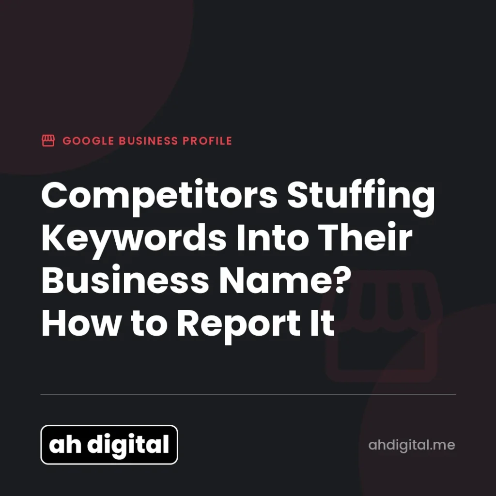 Google Business Profile article title card reading "Competitors Stuffing Keywords Into Their Business Name? How to Report It", from AH Digital.
