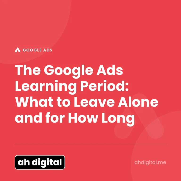 Google Ads article title card reading "The Google Ads Learning Period: What to Leave Alone and for How Long", from AH Digital.