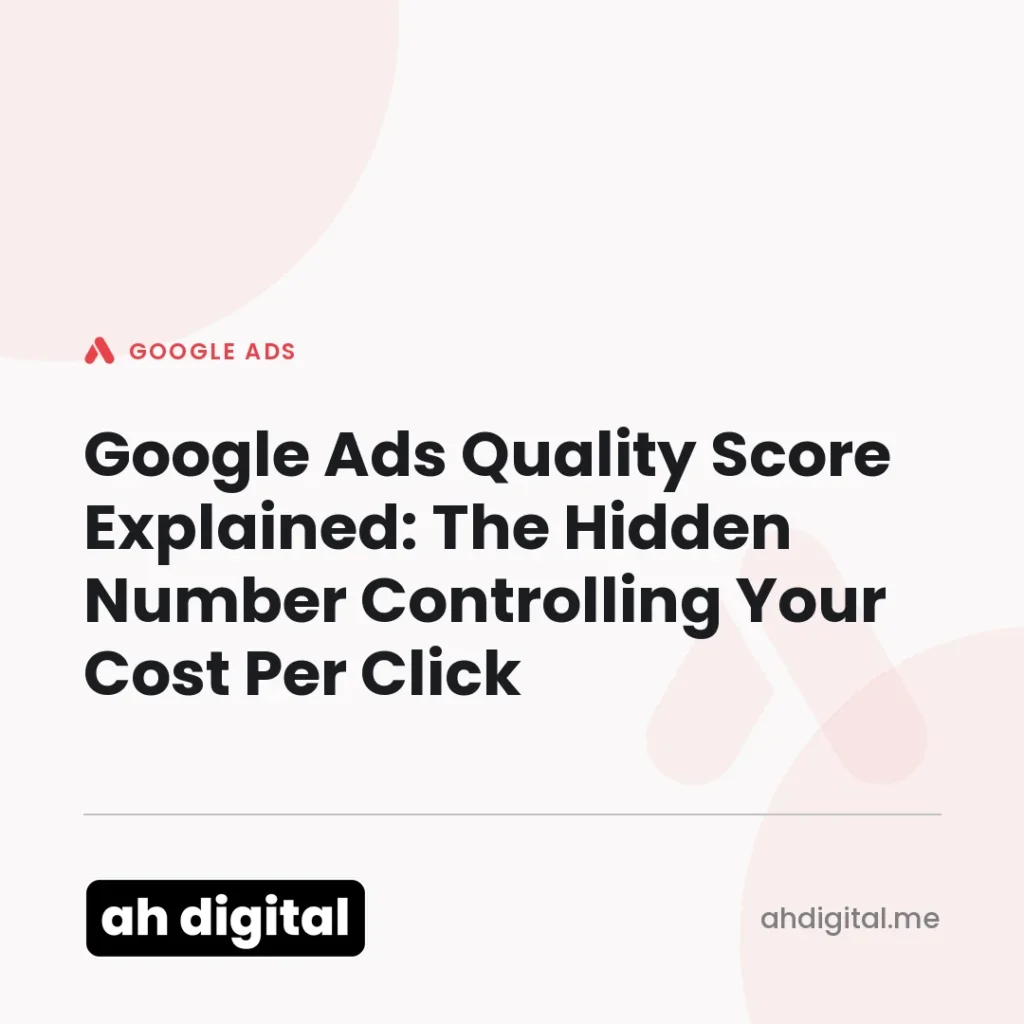 Google Ads article title card reading "Google Ads Quality Score Explained: The Hidden Number Controlling Your Cost Per Click", from AH Digital.