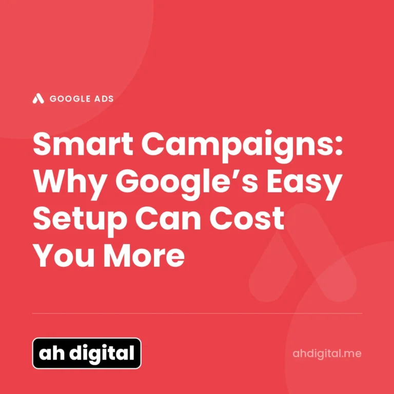 Google Ads article title card reading "Smart Campaigns: Why Google’s Easy Setup Can Cost You More", from AH Digital.