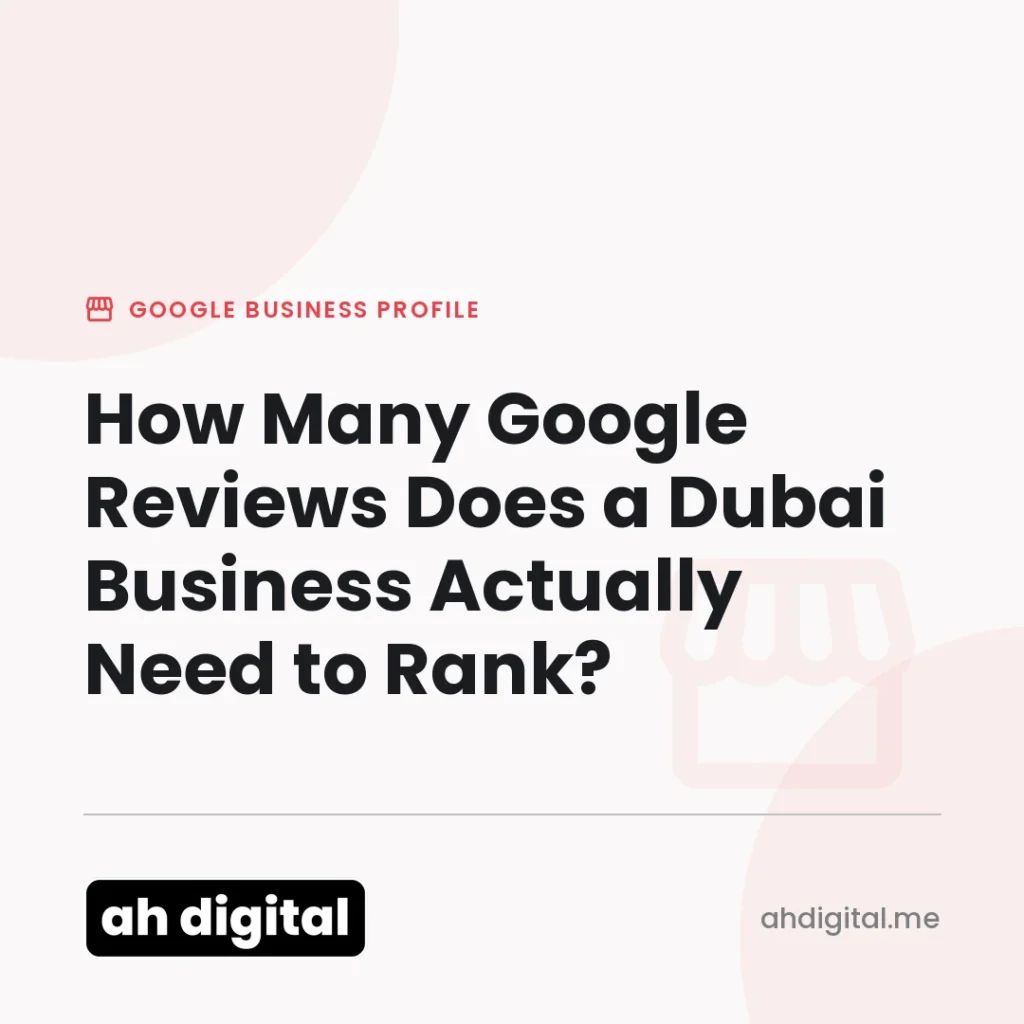 Google Business Profile article title card reading "How Many Google Reviews Does a Dubai Business Actually Need to Rank?", from AH Digital.