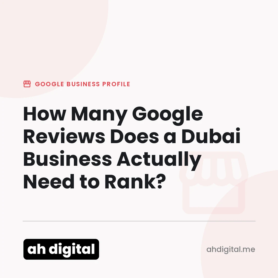 Google Business Profile article title card reading "How Many Google Reviews Does a Dubai Business Actually Need to Rank?", from AH Digital.