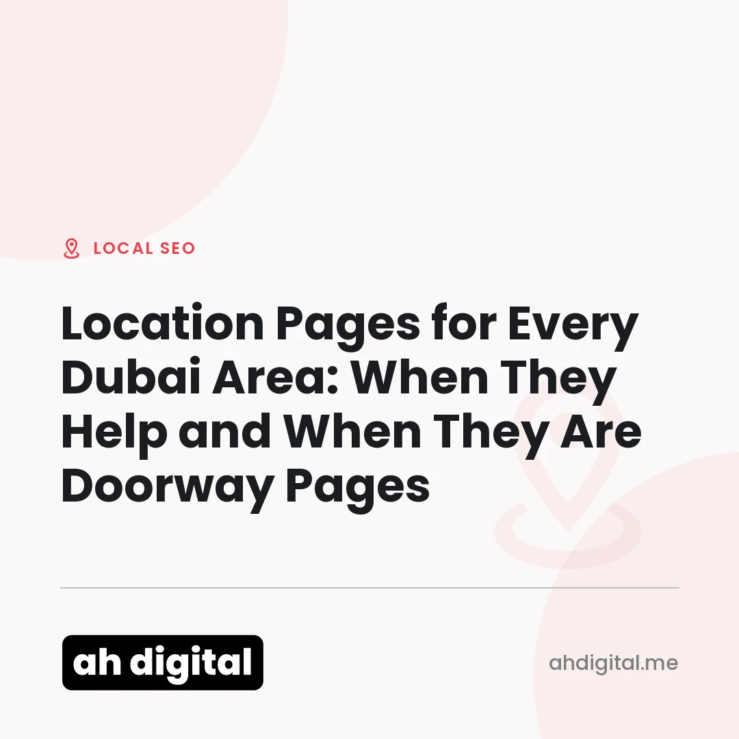 Local SEO article title card reading "Location Pages for Every Dubai Area: When They Help and When They Are Doorway Pages", from AH Digital.