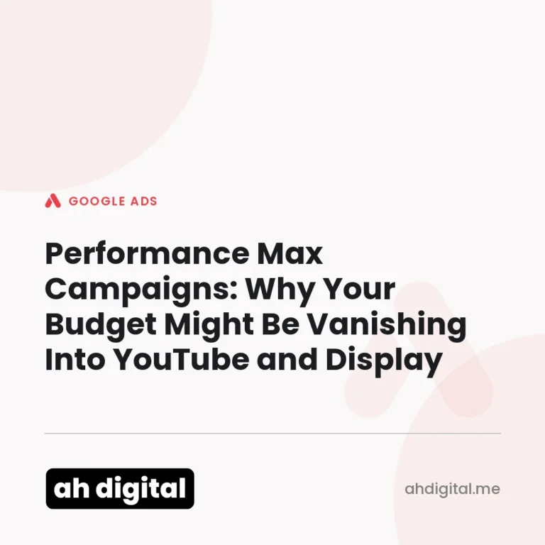Google Ads article title card reading "Performance Max Campaigns: Why Your Budget Might Be Vanishing Into YouTube and Display", from AH Digital.