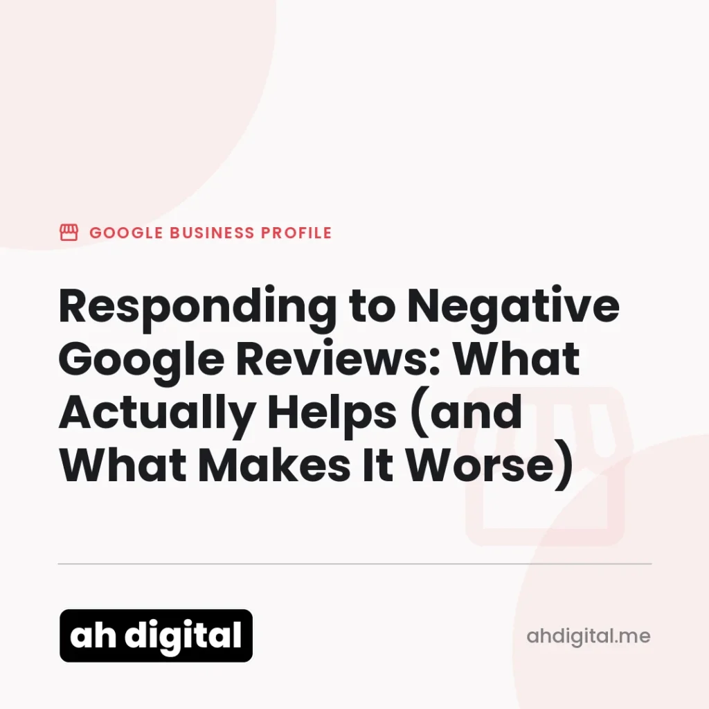 Google Business Profile article title card reading "Responding to Negative Google Reviews: What Actually Helps (and What Makes It Worse)", from AH Digital.